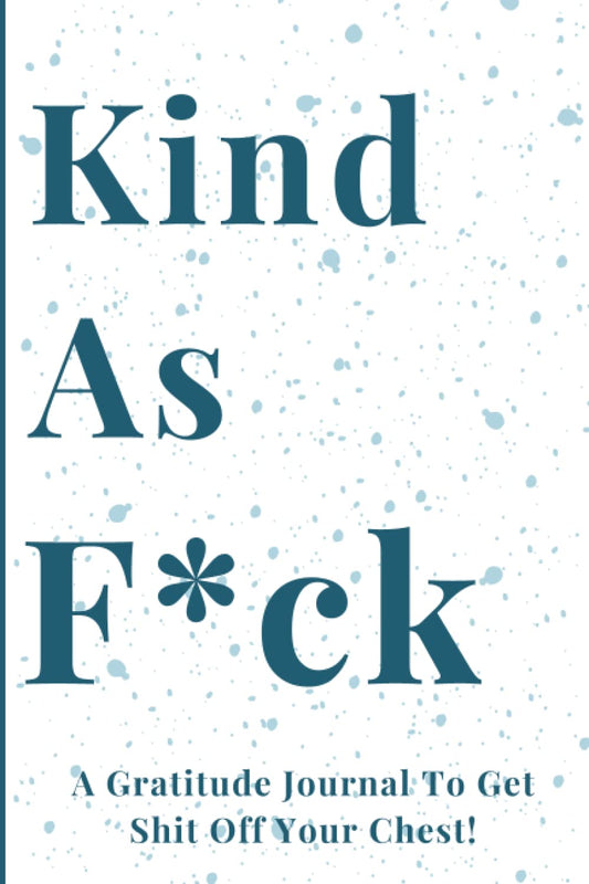 Kind As F*ck Gratitude Journal — Motivational Prompted Journal